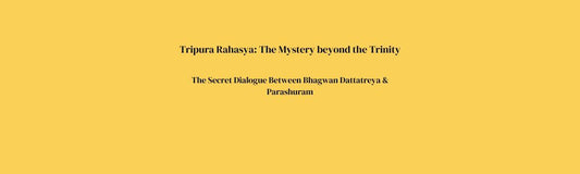 Tripura Rahasya - The Secret Dialogue Between Bhagwan Dattatreya & Parashuram